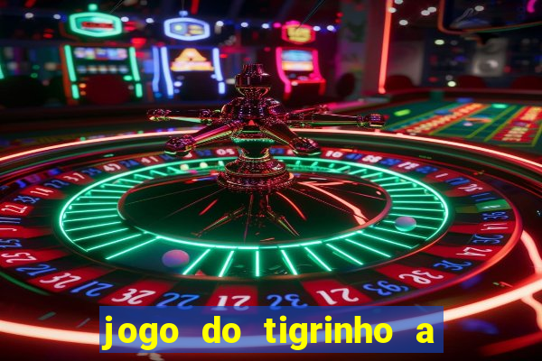 jogo do tigrinho a partir de r$ 5